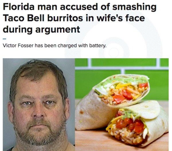 taco bell 7 layer burrito - Florida man accused of smashing Taco Bell burritos in wife's face during argument Victor Fosser has been charged with battery.