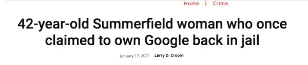 design - Home Crime 42yearold Summerfield woman who once claimed to own Google back in jail Larry D. Croom