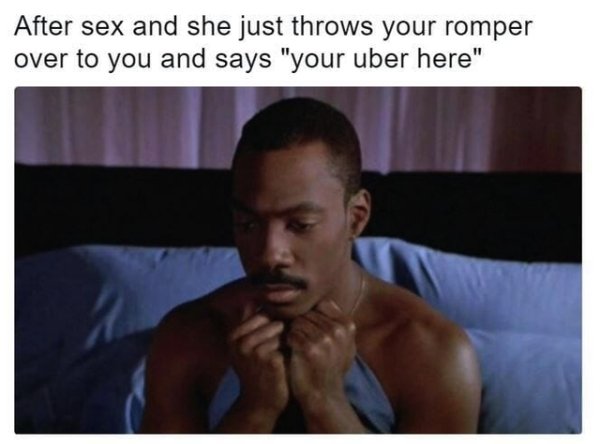 romphim meme - After sex and she just throws your romper over to you and says "your uber here"