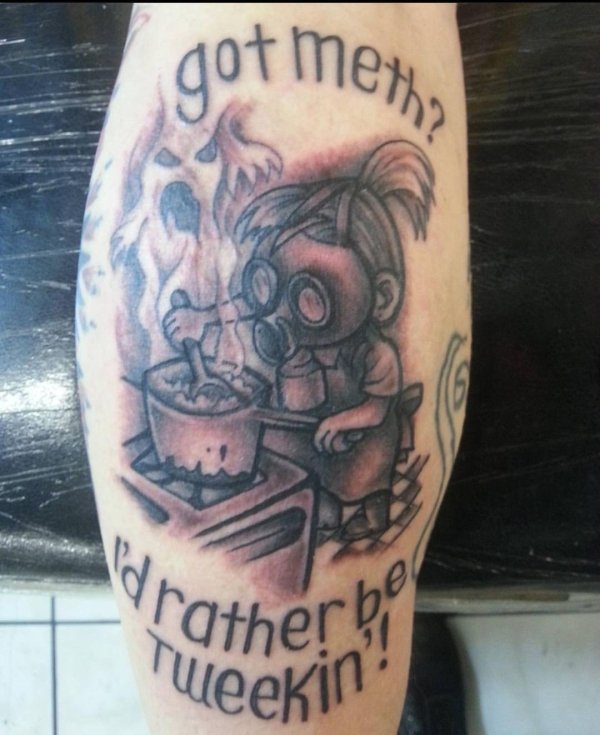 tattoo - got meth? drather be Tueekin
