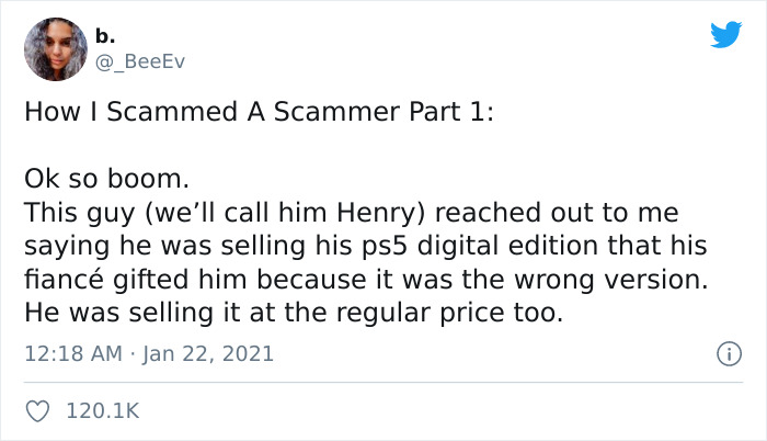 document - b. How I Scammed A Scammer Part 1 Ok so boom. This guy we'll call him Henry reached out to me saying he was selling his ps5 digital edition that his fianc gifted him because it was the wrong version. He was selling it at the regular price too.