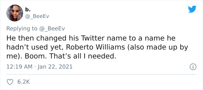get stunted - b. @ BeeEv He then changed his Twitter name to a name he hadn't used yet, Roberto Williams also made up by me. Boom. That's all I needed.