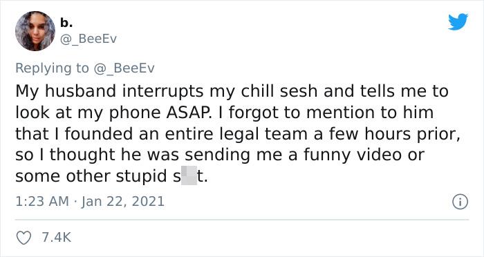 paper - b. @ BeeEv My husband interrupts my chill sesh and tells me to look at my phone Asap. I forgot to mention to him that I founded an entire legal team a few hours prior, so I thought he was sending me a funny video or some other stupid s t.