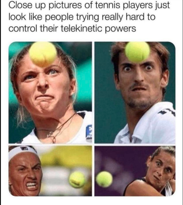 tennis memes - Close up pictures of tennis players just look people trying really hard to control their telekinetic powers