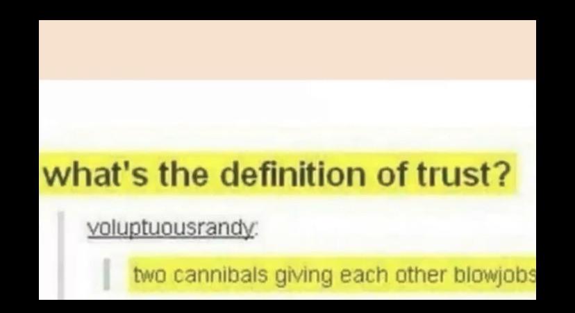 paper - what's the definition of trust? voluptuousrandy two cannibals giving each other blowjobs
