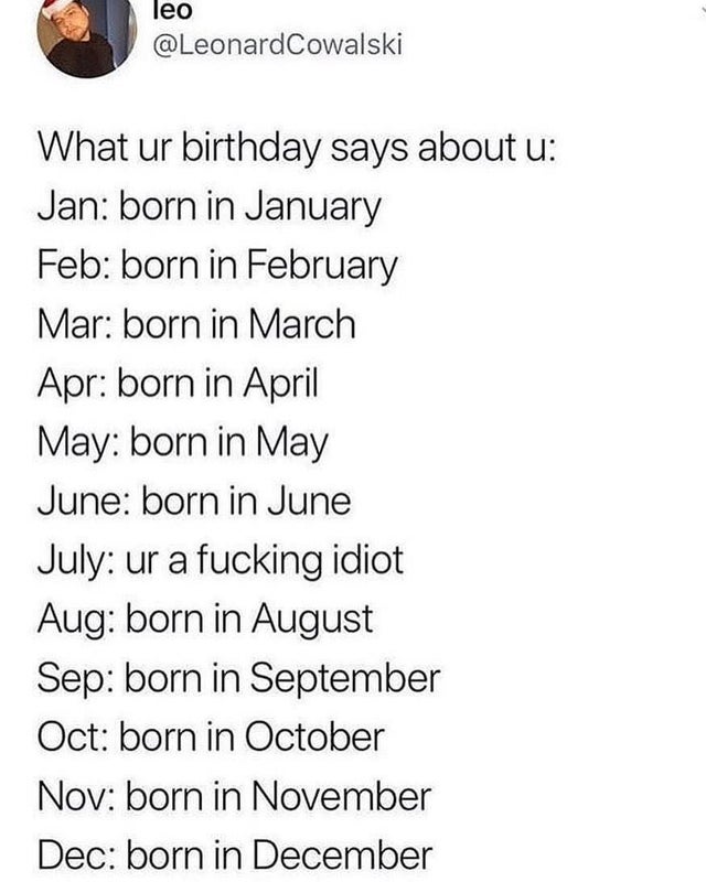 angle - leo What ur birthday says about u Jan born in January Feb born in February Mar born in March Apr born in April May born in May June born in June July ur a fucking idiot Aug born in August Sep born in September Oct born in October Nov born in Novem