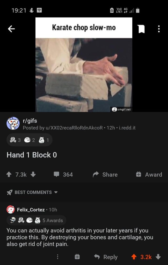 screenshot - & 2 Vo! 4G LTE1 17 Karate chop slowmo 3 omgit.net rgifs Posted by uXX02recaRlloRdnAkcoR. 12h.i.redd.it 2 1 Hand 1 Block 364 Award Best Felix_Cortez. 10h 5 Awards You can actually avoid arthritis in your later years if you practice this. By de