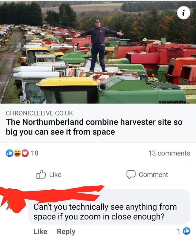 vehicle - i Chroniclelive.Co.Uk The Northumberland combine harvester site so big you can see it from space 18 13 Comment Can't you technically see anything from space if you zoom in close enough? 10
