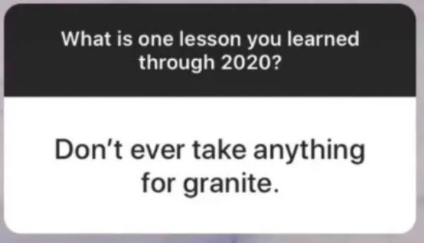 paper - What is one lesson you learned through 2020? Don't ever take anything for granite.