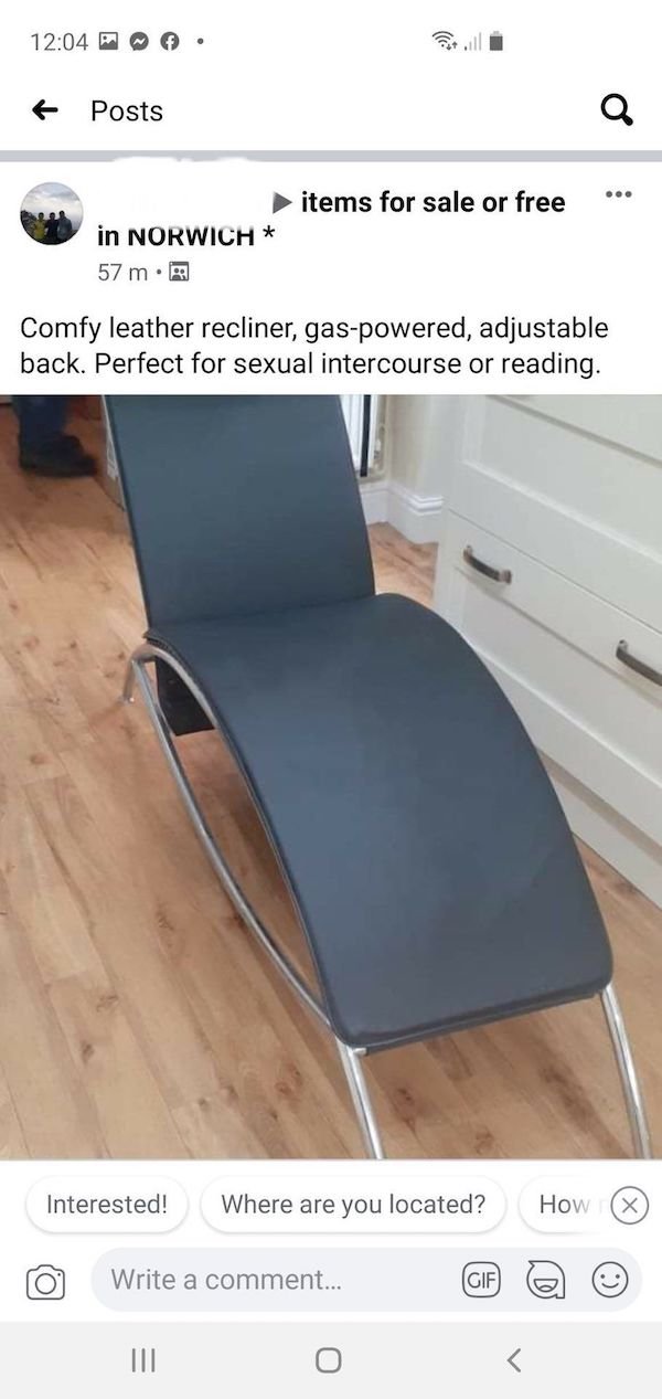 chair - P Posts Q items for sale or free in Norwich 57 m. Comfy leather recliner, gaspowered, adjustable back. Perfect for sexual intercourse or reading. Interested! Where are you located? How Write a comment... Gif Iii