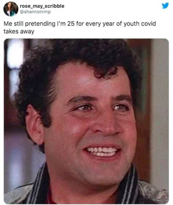 funny 2021 memes - grease teenagers - Me still pretending I'm 25 for every year of youth covid takes away