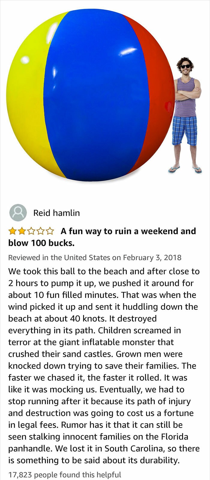 funny amazon reviews - A fun way to ruin a weekend and blow 100 bucks. - We took this ball to the beach and after close to 2 hours to pump it up, we pushed it around for about 10 fun filled minutes. That was when the wind picked it up…