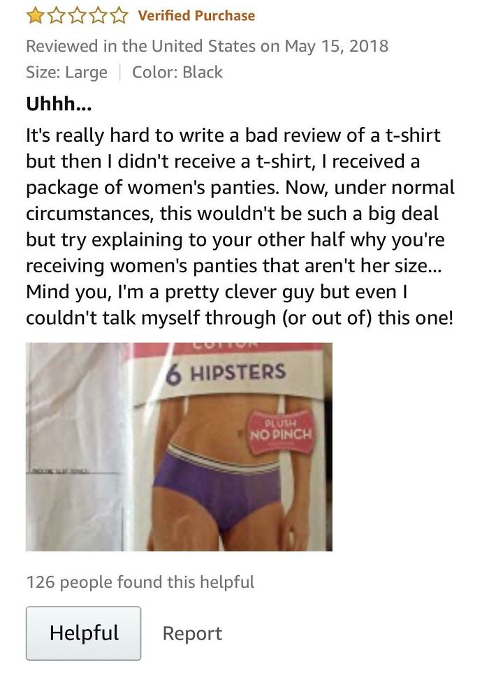 funny amazon reviews - Uhhh... It's really hard to write a bad review of a tshirt but then I didn't receive a tshirt, I received a package of women's panties. Now, under normal circumstances,