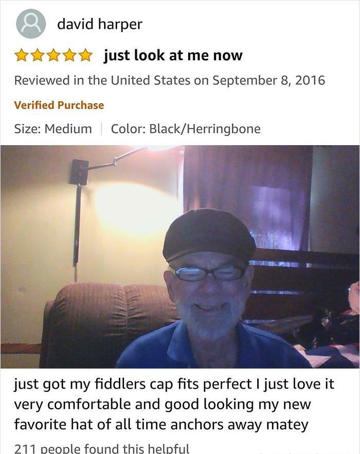 funny amazon reviews - just look at me now - just got my fiddlers cap fits perfect I just love it very comfortable and good looking my new favorite hat of all time