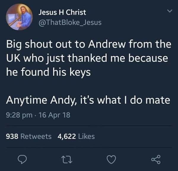 funny tweets - Big shout out to Andrew from the Uk who just thanked me because he found his keys Anytime Andy, it's what I do mate
