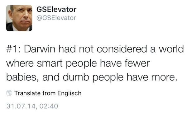 funny tweets - Darwin had not considered a world where smart people have fewer babies, and dumb people have more.