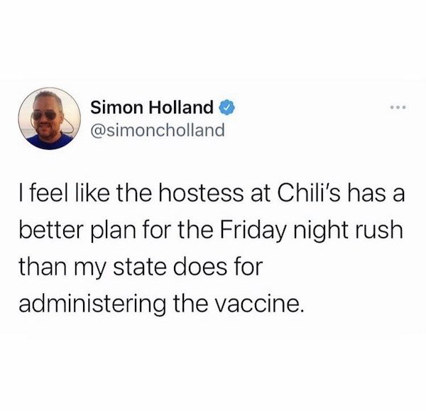funny tweets - I feel the hostess at Chili's has a better plan for the Friday night rush than my state does for administering the vaccine.