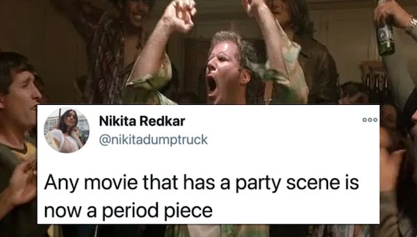funny tweets - old school movie - Any movie that has a party scene is now a period piece