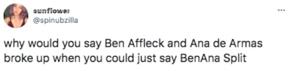 angle - sunflower why would you say Ben Affleck and Ana de Armas broke up when you could just say BenAna Split