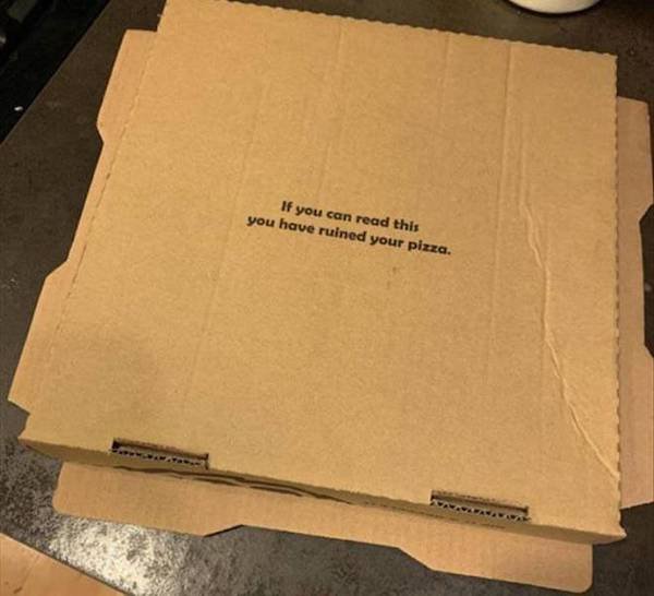 funny bottom of box - If you can read this you have ruined your pizza.