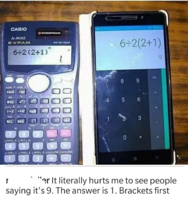 Casio Studentoags fx991MS S.V.Pam 6221 21 9 7 8 9 Calc 5 6 ame rk Sto 3 Rcl Eng larg Ini 0 11 Math Vtt Nc Med 2 3 r "ar It literally hurts me to see people saying it's 9. The answer is 1. Brackets first