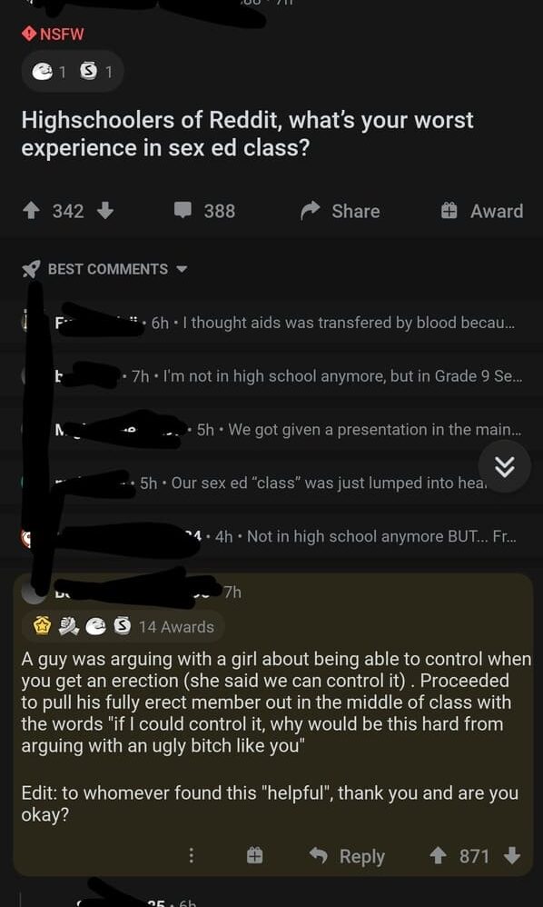 screenshot - Nsfw 1 S1 Highschoolers of Reddit, what's your worst experience in sex ed class? 342 388 # Award Best F 5.6h. I thought aids was transfered by blood becau... 7h. I'm not in high school anymore, but in Grade 9 Se... 5h. We got given a presenta