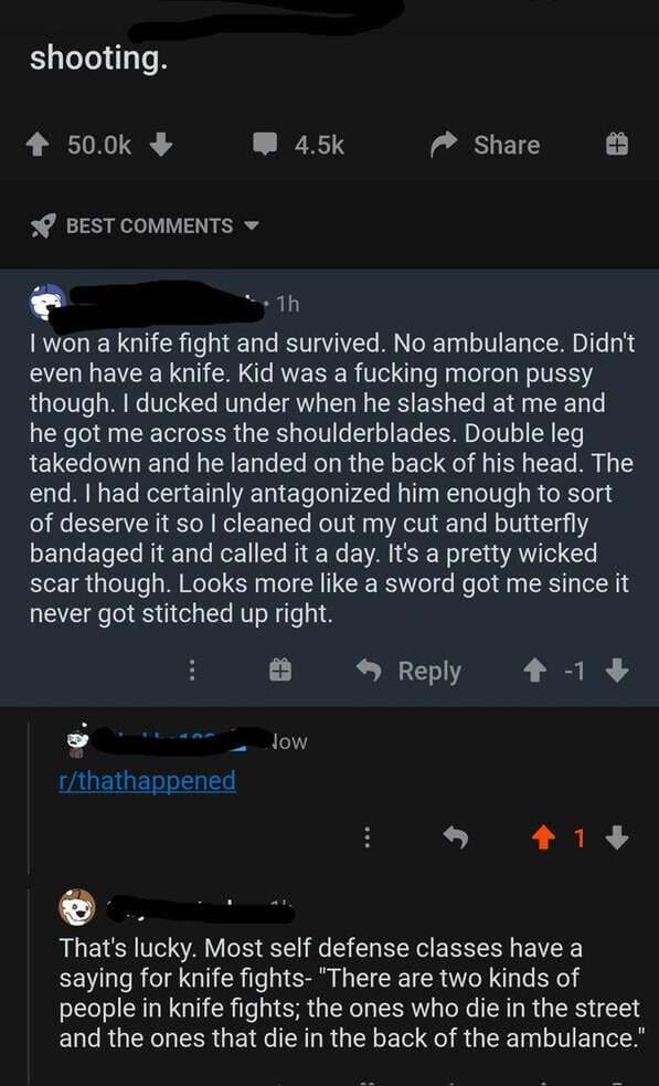 screenshot - shooting. 50.Ok Best 1h I won a knife fight and survived. No ambulance. Didn't even have a knife. Kid was a fucking moron pussy though. I ducked under when he slashed at me and he got me across the shoulderblades. Double leg takedown and he l