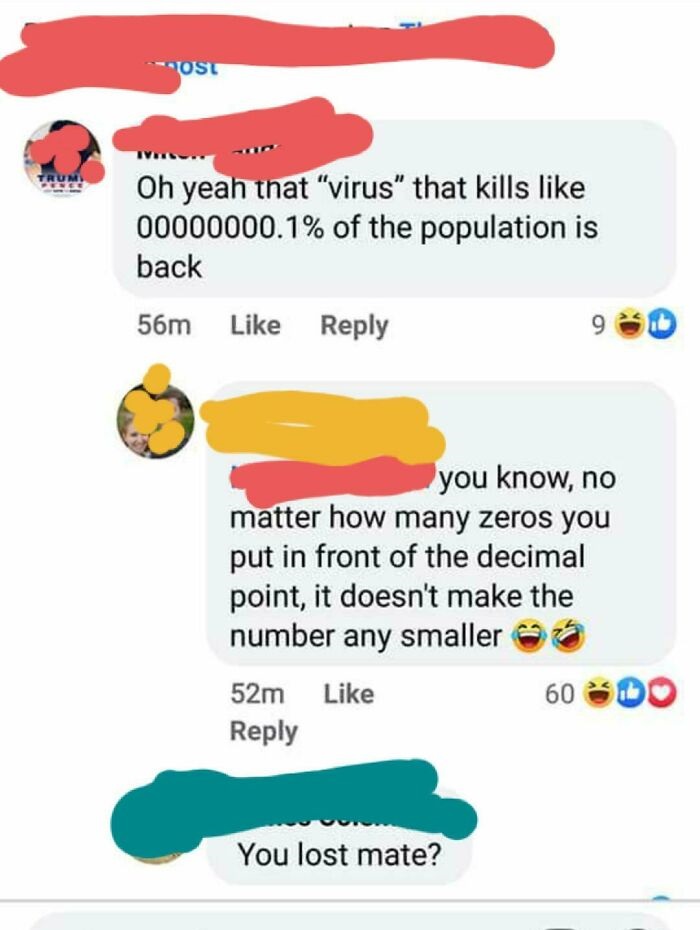 graphics - Ost Trum Oh yeah that "virus" that kills 00000000.1% of the population is back 56m you know, no matter how many zeros you put in front of the decimal point, it doesn't make the number any smaller 52m 60 Do You lost mate?