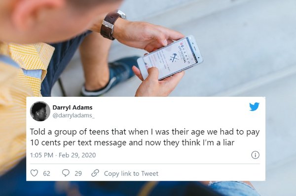Smartphone - W.00 Darryl Adams Told a group of teens that when I was their age we had to pay 10 cents per text message and now they think I'm a liar . 62 29 Copy link to Tweet