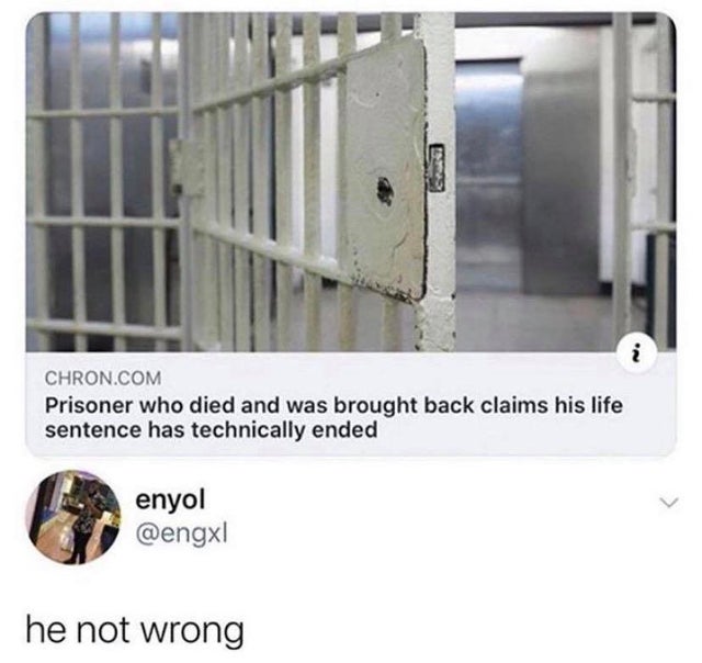 funny facts - Prisoner who died and was brought back claims his life sentence has technically ended - he not wrong