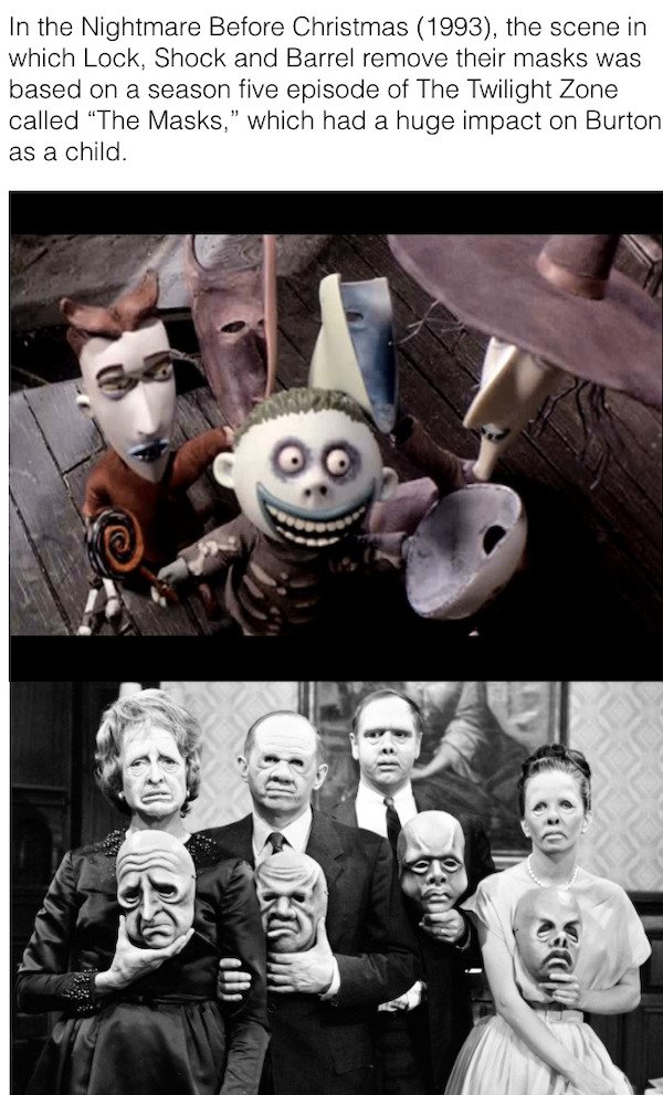 cool movie facts - In the Nightmare Before Christmas 1993, the scene in which Lock, Shock and Barrel remove their masks was based on a season five episode of The Twilight Zone called The Masks, which had a huge impact on Burton as a child.