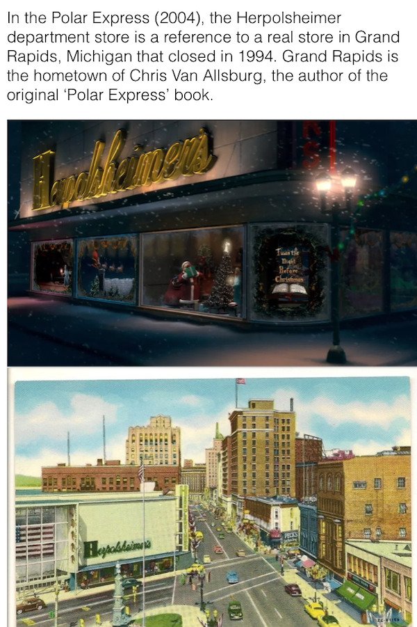 cool movie facts - In the Polar Express 2004, the Herpolsheimer department store is a reference to a real store in Grand Rapids, Michigan that closed in 1994. Grand Rapids is the hometown of Chris Van Allsburg, the author of the original 'Polar Express'