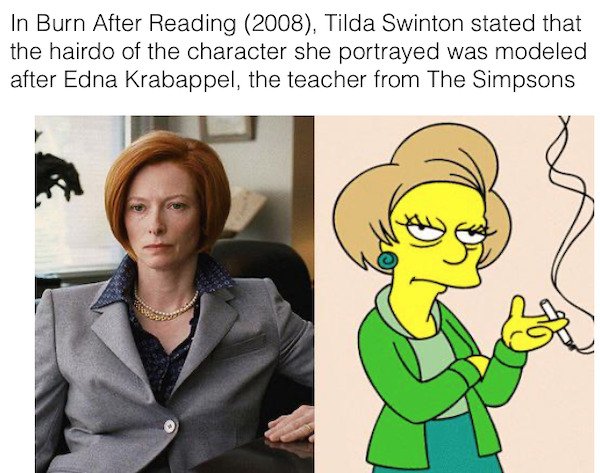 cool movie facts - In Burn After Reading 2008, Tilda Swinton stated that the hairdo of the character she portrayed was modeled after Edna Krabappel, the teacher from The Simpsons