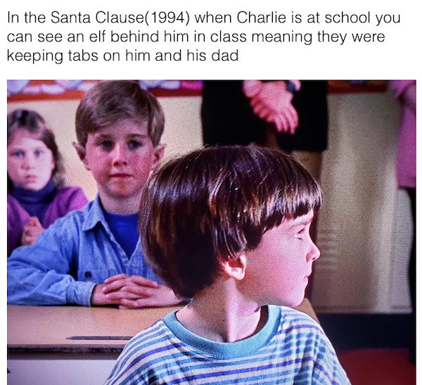 cool movie facts - In the Santa Clause1994 when Charlie is at school you can see an elf behind him in class meaning they were keeping tabs on him and his dad