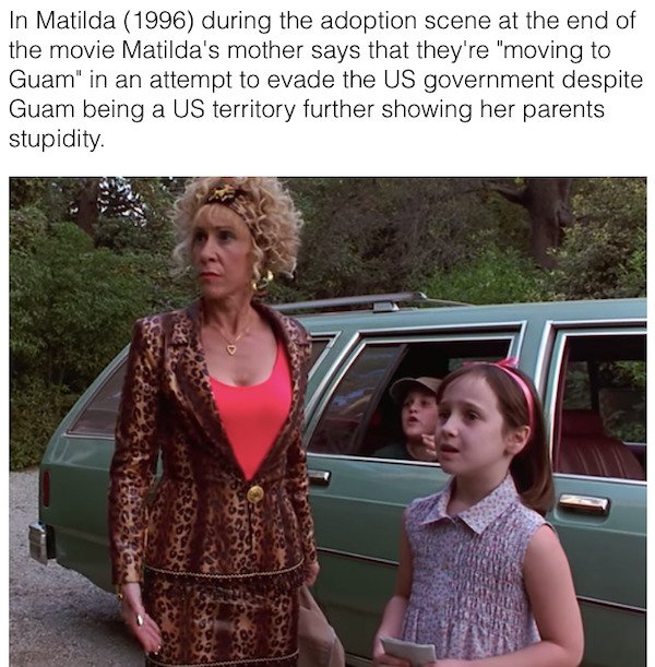 cool movie facts - In Matilda 1996 during the adoption scene at the end of the movie Matilda's mother says that they're moving to guam in an attempt