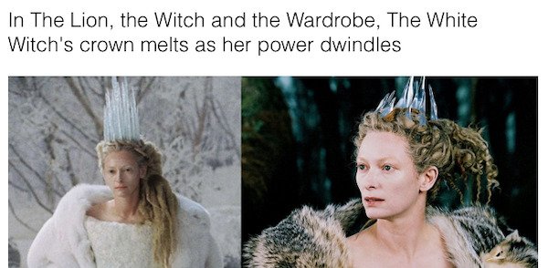 cool movie facts - In The Lion, the Witch and the Wardrobe, The White Witch's crown melts as her power dwindles