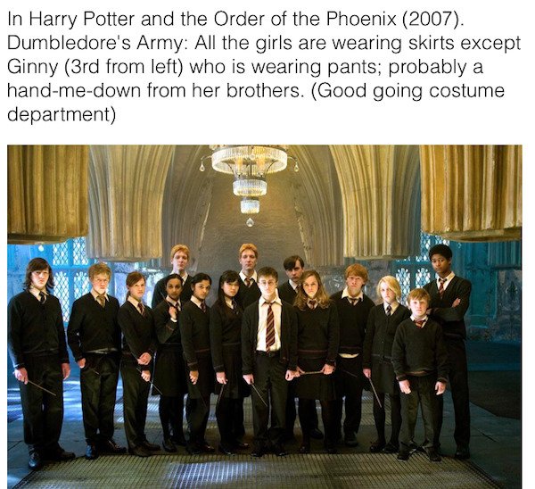 cool movie facts - In Harry Potter and the Order of the Phoenix 2007. Dumbledore's Army All the girls are wearing skirts except Ginny 3rd from left who is wearing pants; probably a hand me down from her brothers. Good going costume department