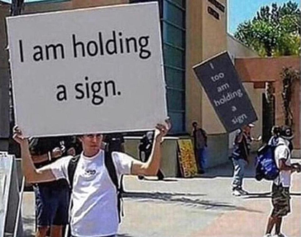 funny memes - I am holding a sign. too holding sign