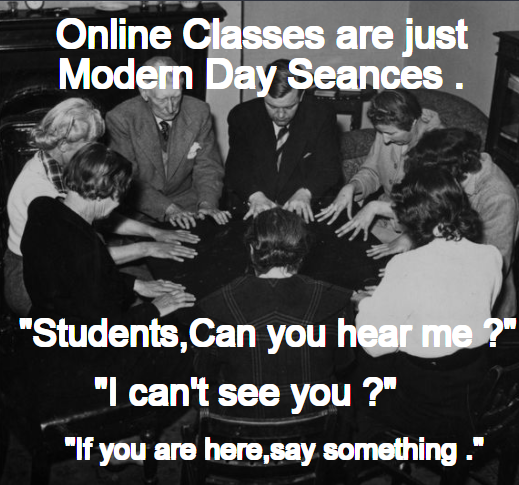funny memes - 1900s seance - Online Classes are just Modern Day Seances