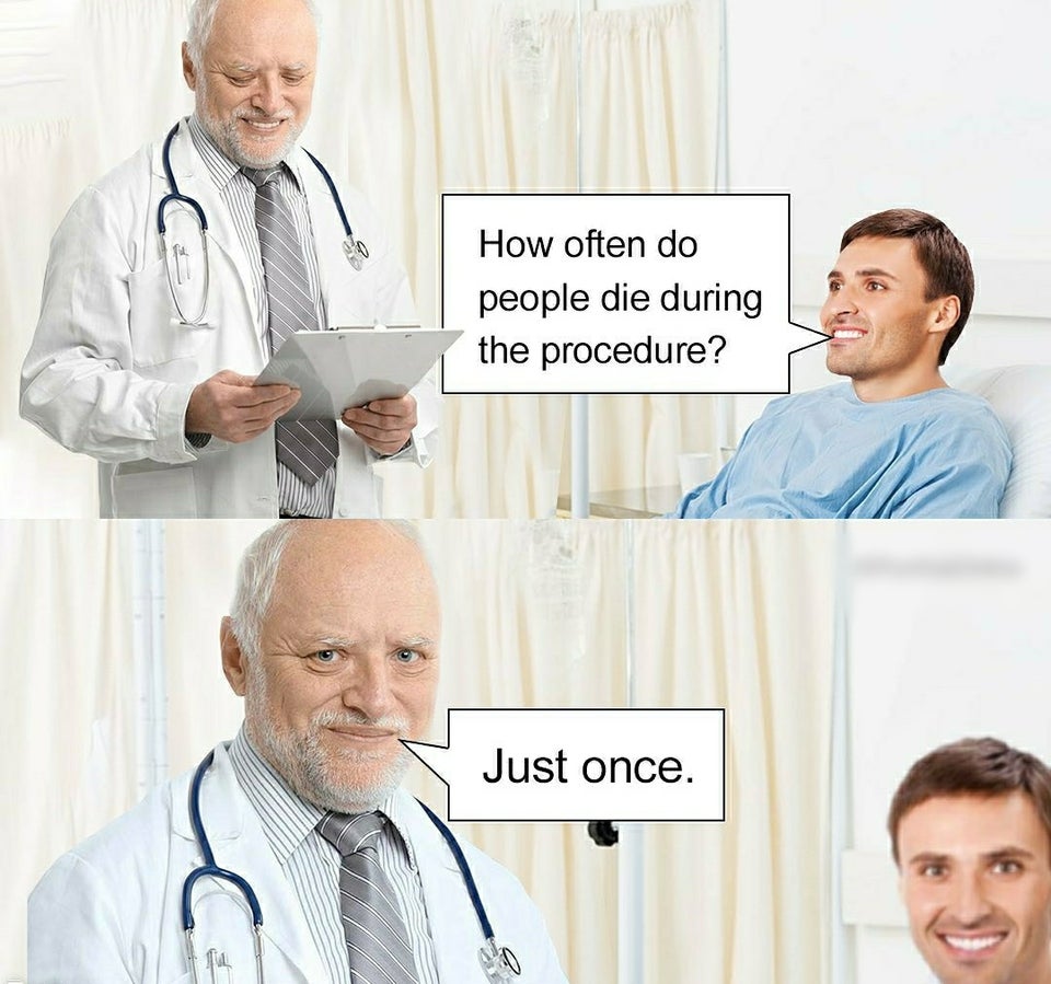 funny memes - How often do people die during the procedure? Just once.