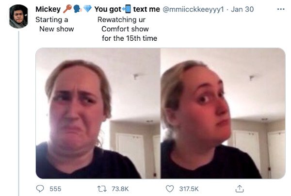 best memes of 2020 - . Mickey Starting a New show You got text me . Jan 30 Rewatching ur Comfort show for the 15th time 555 12 a