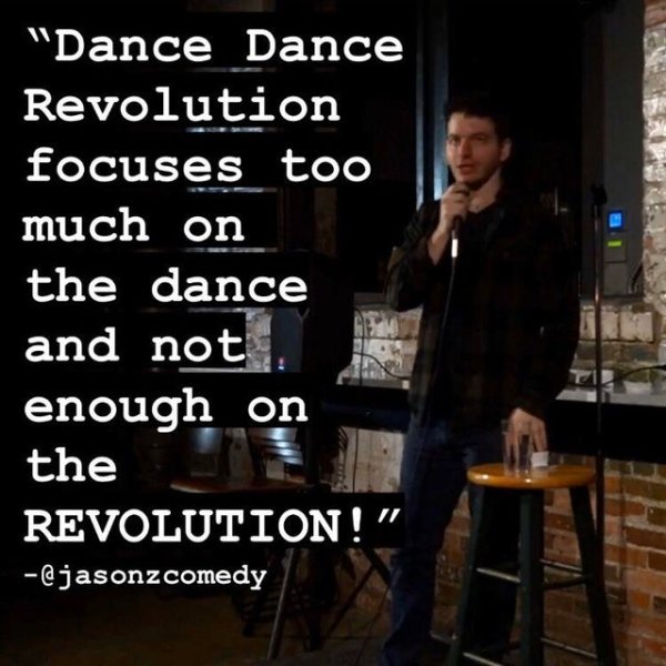 funny jokes - dance dance revolution focuses too much on the dance and not enough on the revolution