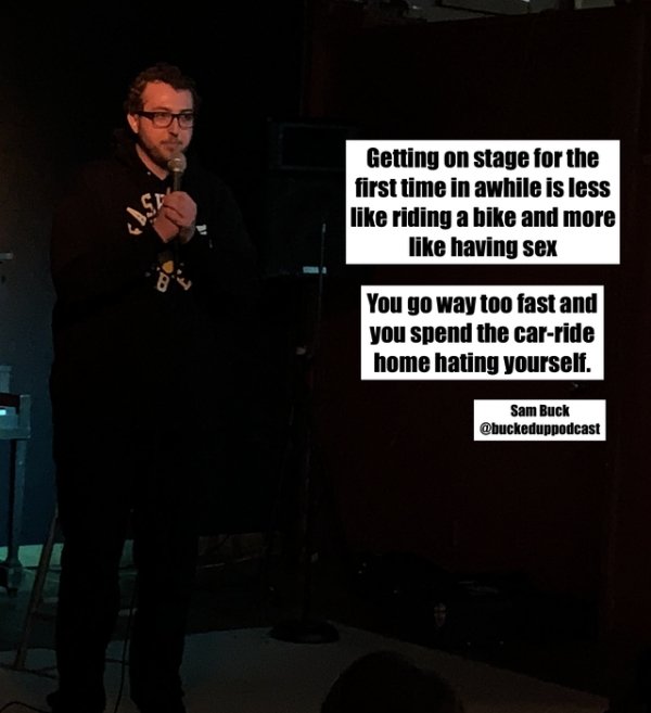 funny jokes - Getting on stage for the first time in awhile is less riding a bike and more having sex You go way too fast and you spend the car ride home hating yourself.