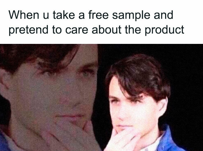 funny memes - vampire weekend funny - When u take a free sample and pretend to care about the product