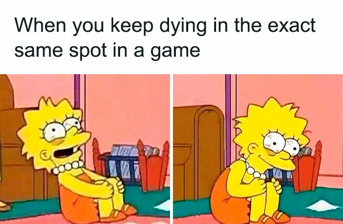 funny memes - When you keep dying in the exact same spot in a game