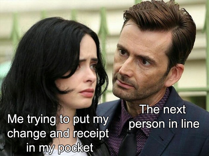 funny memes - jessica jones meme - The next person in line Me trying to put my change and receipt in my pocket
