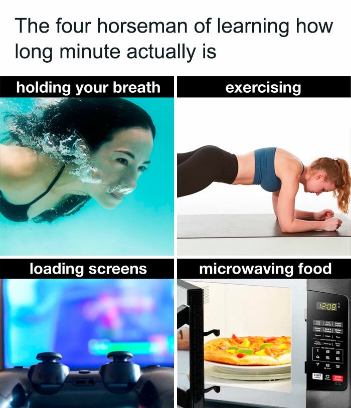 funny memes -- The four horseman of learning how long minute actually is holding your breath exercising loading screens microwaving food
