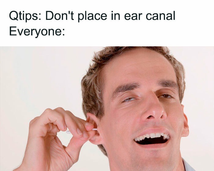 funny memes - Qtips Don't place in ear canal Everyone