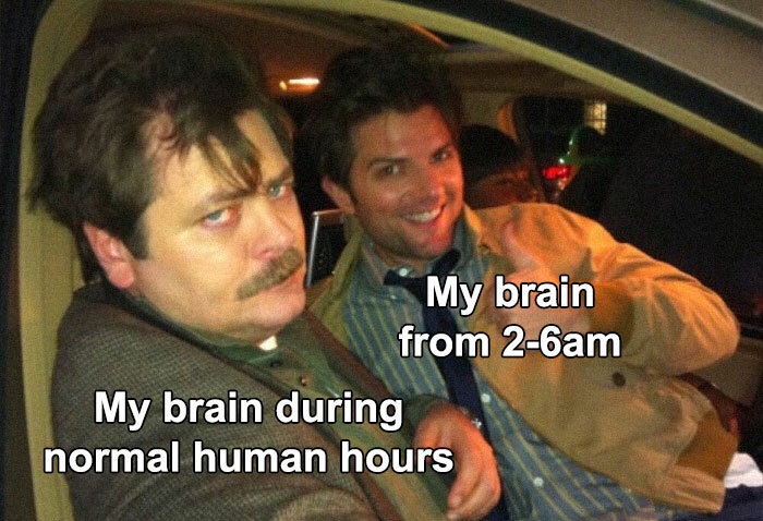 funny memes - My brain from 26am My brain during normal human hours