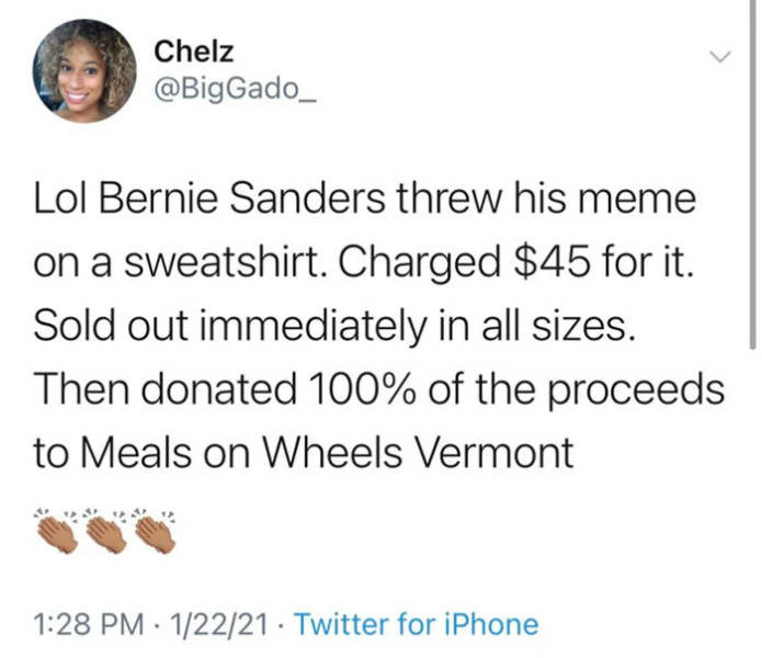 girls gotta stick together - Chelz Gado_ Lol Bernie Sanders threw his meme on a sweatshirt. Charged $45 for it. Sold out immediately in all sizes. Then donated 100% of the proceeds to Meals on Wheels Vermont 12221. Twitter for iPhone